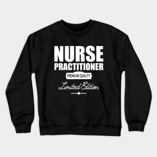 Nurse Practitioner Premium Quality w Crewneck Sweatshirt